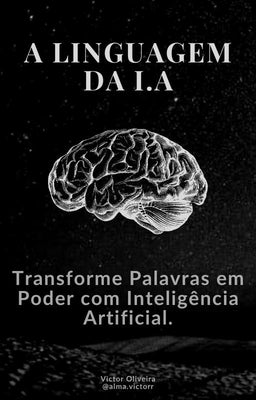 A LINGUAGEM DA I.A: Transforme Palavras em Poder com Inteligência Artificial.